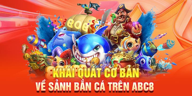 ban ca abc8 tong quan